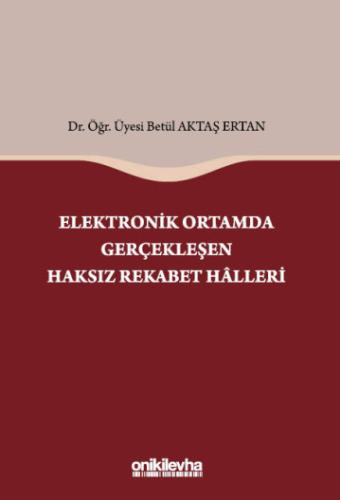 Elektronik Ortamda Gerçekleşen Haksız Rekabet Halleri Betül Aktaş Erta