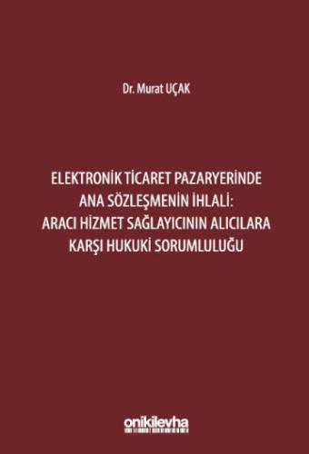 Elektronik Ticaret Pazaryerinde Ana Sözleşmenin İhlali: Aracı Hizmet Sağlayıcının Alıcılara Karşı Hukuki Sorumluluğu