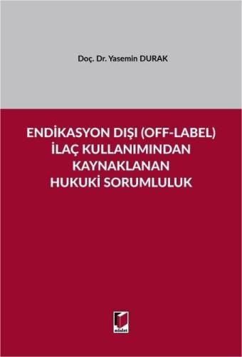 Endikasyon Dışı (Off-Label) İlaç Kullanımından Kaynaklanan Hukuki Sorumluluk