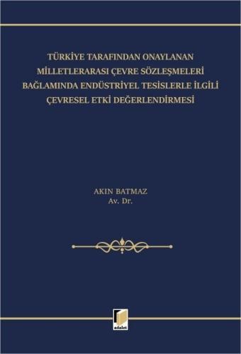 Türkiye Tarafından Onaylanan Milletlerarası Çevre Sözleşmeleri Bağlamında Endüstriyel Tesislerle İlgili Çevresel Etki Değerlendirmesi