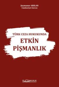 Türk Ceza Hukukunda Etkin Pişmanlık Şeymanur Arslan