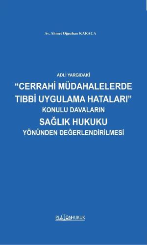 Adli Yargıdaki “Cerrahi Müdahalelerde Tıbbi Uygulama Hataları” Konulu Davaların Sağlık Hukuku Yönünden Değerlendirilmesi