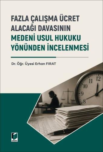 Fazla Çalışma Ücret Alacağı Davasının Medeni Usul Hukuku Yönünden İncelenmesi
