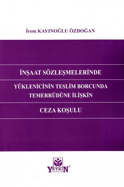 İnşaat Sözleşmelerinde Yüklenicinin Teslim Borcunda Temerrüdüne İlişkin Ceza Koşulu