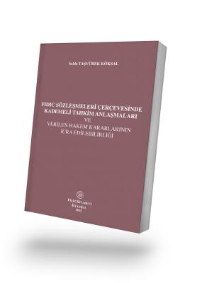 Fidic Sözleşmeleri Çerçevesinde Kademeli Tahkim Anlaşmaları ve Verilen Hakem Kararlarının İcra Edilebilirliği