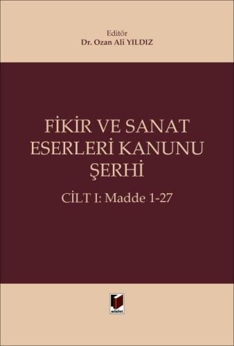 Fikir ve Sanat Eserleri Kanunu Şerhi (Cilt I: Madde 1-27) Ozan Ali Yıl
