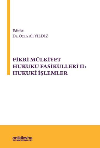 Fikri Mülkiyet Hukuku Fasikülleri II: Hukuki İşlemler Ozan Ali Yıldız