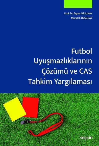 Futbol Uyuşmazlıklarının Çözümü ve CAS Tahkim Yargılaması