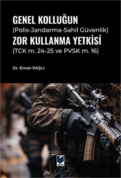 Genel Kolluğun Polis-Jandarma-Sahil Güvenlik Zor Kullanma Yetkisi