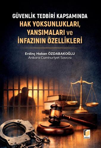 Güvenlik Tedbiri Kapsamında Hak Yoksunlukları, Yansımaları ve İnfazını