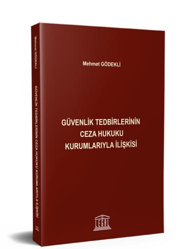 Güvenlik Tedbirlerinin Ceza Hukuku Kurumlarıyla İlişkisi Mehmet Gödekl