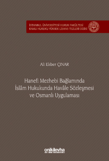 Hanefi Mezhebi Bağlamında İslam Hukukunda Havale Sözleşmesi ve Osmanlı Uygulaması