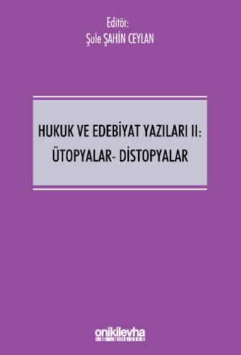 Hukuk ve Edebiyat Yazıları II: Ütopyalar-Distopyalar Şule Şahin Ceylan