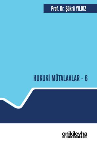 Hukuki Mütalaalar - 6 Şükrü Yıldız