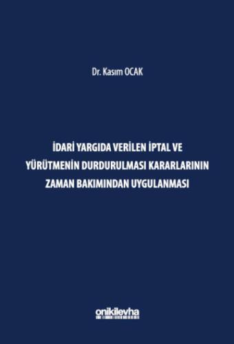İdari Yargıda Verilen İptal ve Yürütmenin Durdurulması Kararlarının Zaman Bakımından Uygulanması