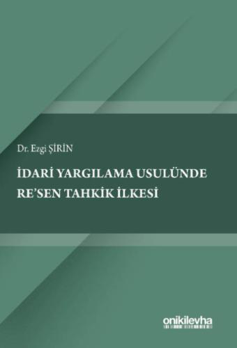 İdari Yargılama Usulünde Re'sen Tahkik İlkesi Ezgi Şirin
