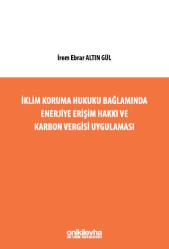 İklim Koruma Hukuku Bağlamında Enerjiye Erişim Hakkı ve Karbon Vergisi Uygulaması