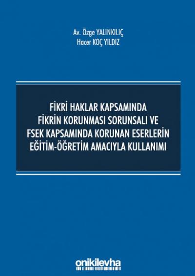 Fikri Haklar Kapsamında Fikrin Korunması Sorunsalı ve FSEK Kapsamında Korunan Eserlerin Eğitim-Öğretim Amacıyla Kullanımı