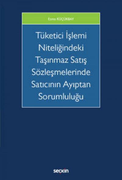 Tüketici İşlemi Niteliğindeki Taşınmaz Satış Sözleşmelerinde Satıcının Ayıptan Sorumluluğu