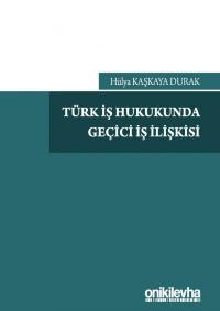 Türk İş Hukukunda Geçici İş İlişkisi Hülya Kaşkaya Durak