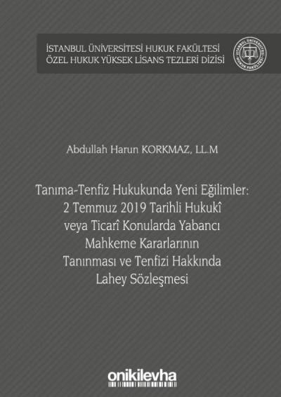 Tanıma-Tenfiz Hukukunda Yeni Eğilimler: 2 Temmuz 2019 Tarihli Hukuki veya Ticari Konularda Yabancı Mahkeme Kararlarının Tanınması ve Tenfizi Hakkında Lahey Sözleşmesi