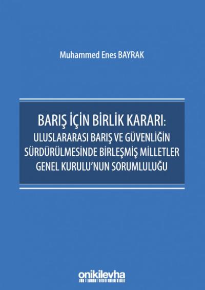 Barış İçin Birlik Kararı: Uluslararası Barış ve Güvenliğin Sürdürülmesinde Birleşmiş Milletler Genel Kurulu'nun Sorumluluğu