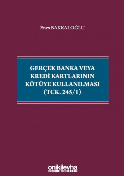 Gerçek Banka veya Kredi Kartlarının Kötüye Kullanılması ( TCK. 245/1 )