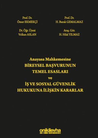 Anayasa Mahkemesine Bireysel Başvurunun Temel Esasları ve İş ve Sosyal Güvenlik Hukukuna İlişkin Kararlar