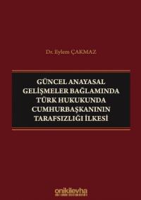 Güncel Anayasal Gelişmeler Bağlamında Türk Hukukunda Cumhurbaşkanının 