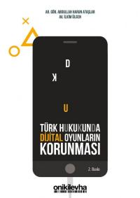 Türk Hukukunda Dijital Oyunların Korunması Abdullah Harun Ataşlar