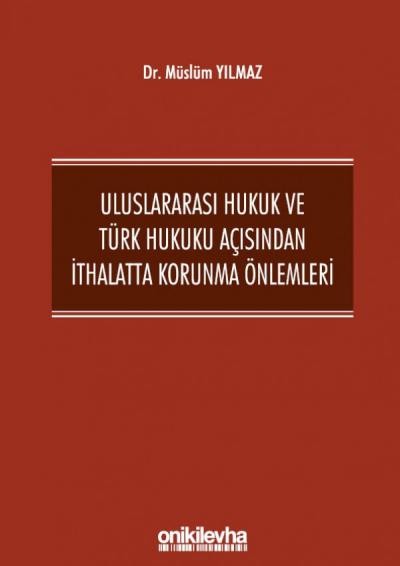 Uluslararası Hukuk ve Türk Hukuku Açısından İthalatta Korunma Önlemleri