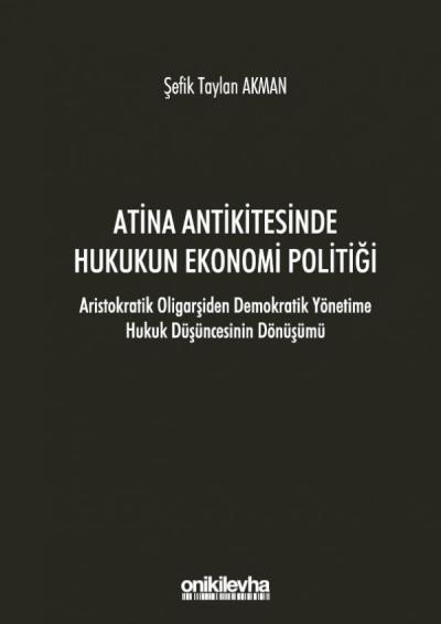 Atina Antikitesinde Hukukun Ekonomi Politiği - Aristokratik Oligarşiden Demokratik Yönetime Hukuk Düşüncesinin Dönüşümü