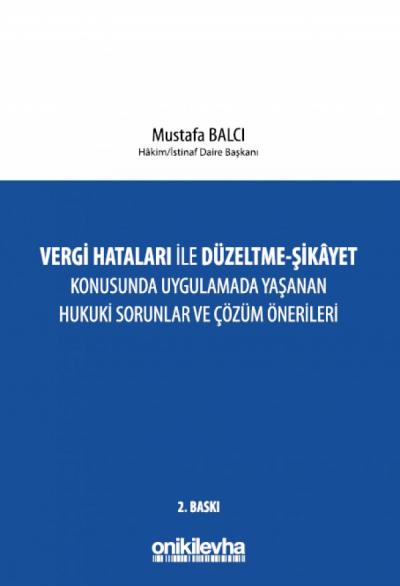 Vergi Hataları İle Düzeltme - Şikayet Konusunda Uygulamada Yaşanan Hukuki Sorunlar ve Çözüm Önerileri