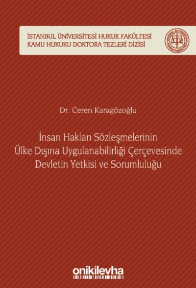 İnsan Hakları Sözleşmelerinin Ülke Dışına Uygulanabilirliği Çerçevesinde Devletin Yetkisi ve Sorumluluğu
