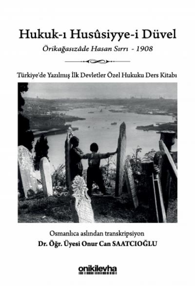 Hukuk-ı Hususiyye-i Düvel - Türkiye'de Yazılmış İlk Devletler Özel Hukuku Ders Kitabı
