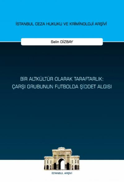 Bir Altkültür Olarak Taraftarlık: Çarşı Grubunun Futbolda Şiddet Algısı