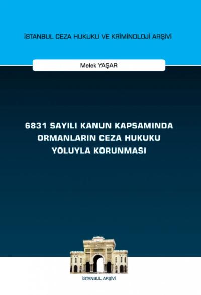 6831 Sayılı Kanun Kapsamında Ormanların Ceza Hukuku Yoluyla Korunması