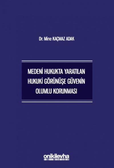 Medeni Hukukta Yaratılan Hukuki Görünüşe Güvenin Olumlu Korunması