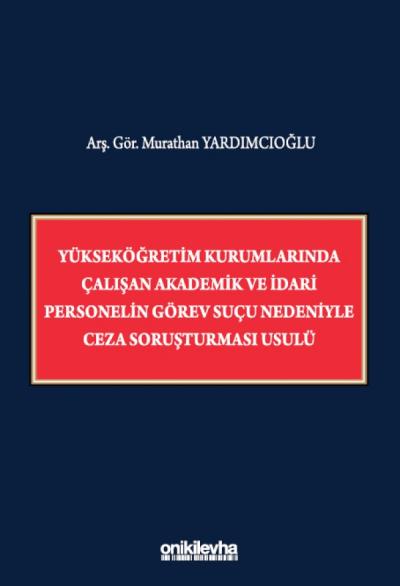 Yükseköğretim Kurumlarında Çalışan Akademik ve İdari Personelin Görev Suçu Nedeniyle Ceza Soruşturması Usulü