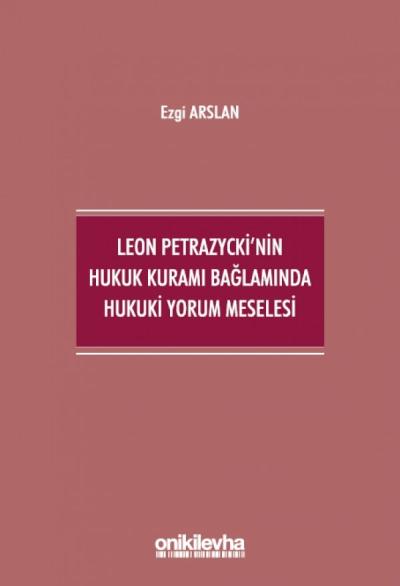 Leon Petrazycki'nin Hukuk Kuramı Bağlamında Hukuki Yorum Meselesi