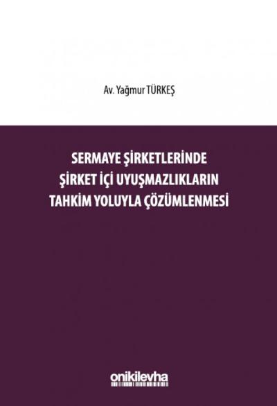 Sermaye Şirketlerinde Şirket İçi Uyuşmazlıkların Tahkim Yoluyla Çözümlenmesi