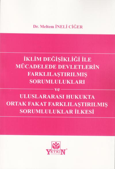 İklim Değişikliği ile Mücadelede Devletlerin Farklılaştırılmış Sorumlulukları ve Uluslararası Hukukta Ortak Fakat Farklılaştırılmış Sorumluluklar İlkesi
