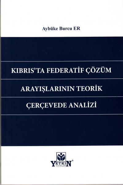 Kıbrıs'ta Federatif Çözüm Arayışlarının Teorik Çerçevede Analizi