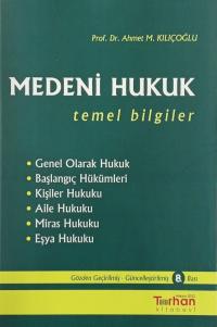 Medeni Hukuk ( Temel Bilgiler ) Ahmet M. Kılıçoğlu