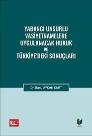 Yabancı Unsurlu Vasiyetnamelere Uygulanacak Hukuk ve Türkiye’deki Sonuçları