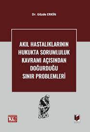 Akıl Hastalıklarının Hukukta Sorumluluk Kavramı Açısından Doğurduğu Sınır Problemleri