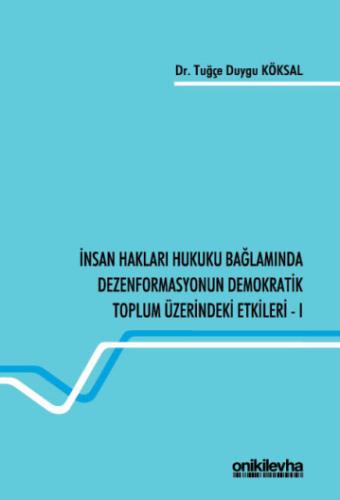 İnsan Hakları Hukuku Bağlamında Dezenformasyonun Demokratik Toplum Üzerindeki Etkileri - I