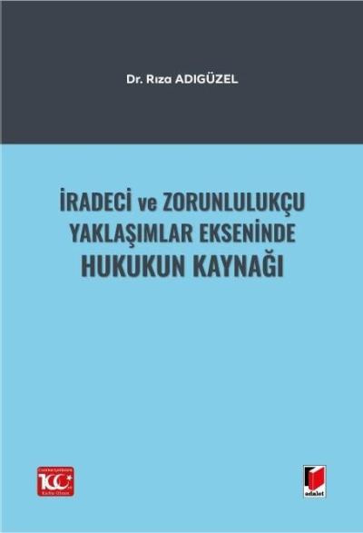 İradeci ve Zorunlulukçu Yaklaşımlar Ekseninde Hukukun Kaynağı