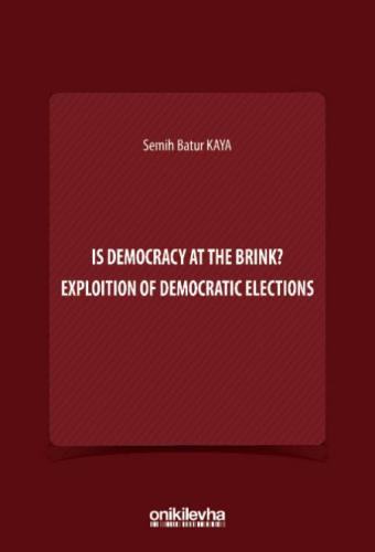 Is Democracy at the Brink? Exploition of Democratic Elections Semih Ba
