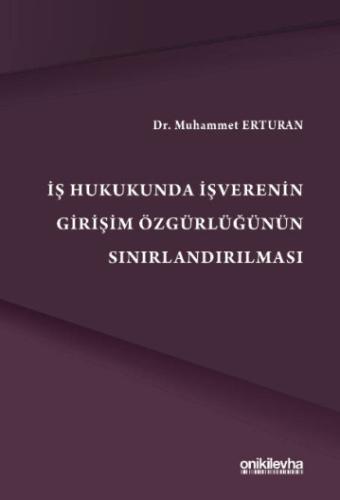 İş Hukukunda İşverenin Girişim Özgürlüğünün Sınırlandırılması Muhammet